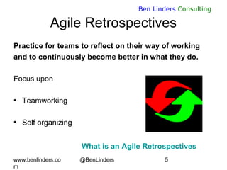 www.benlinders.co
m
@BenLinders 5
Ben Linders Consulting
Agile Retrospectives
Practice for teams to reflect on their way o...