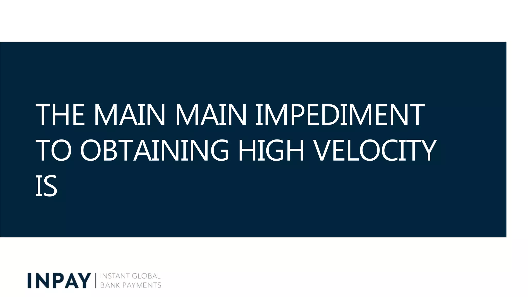 THE MAIN MAIN IMPEDIMENT
TO OBTAINING HIGH VELOCITY
IS
 