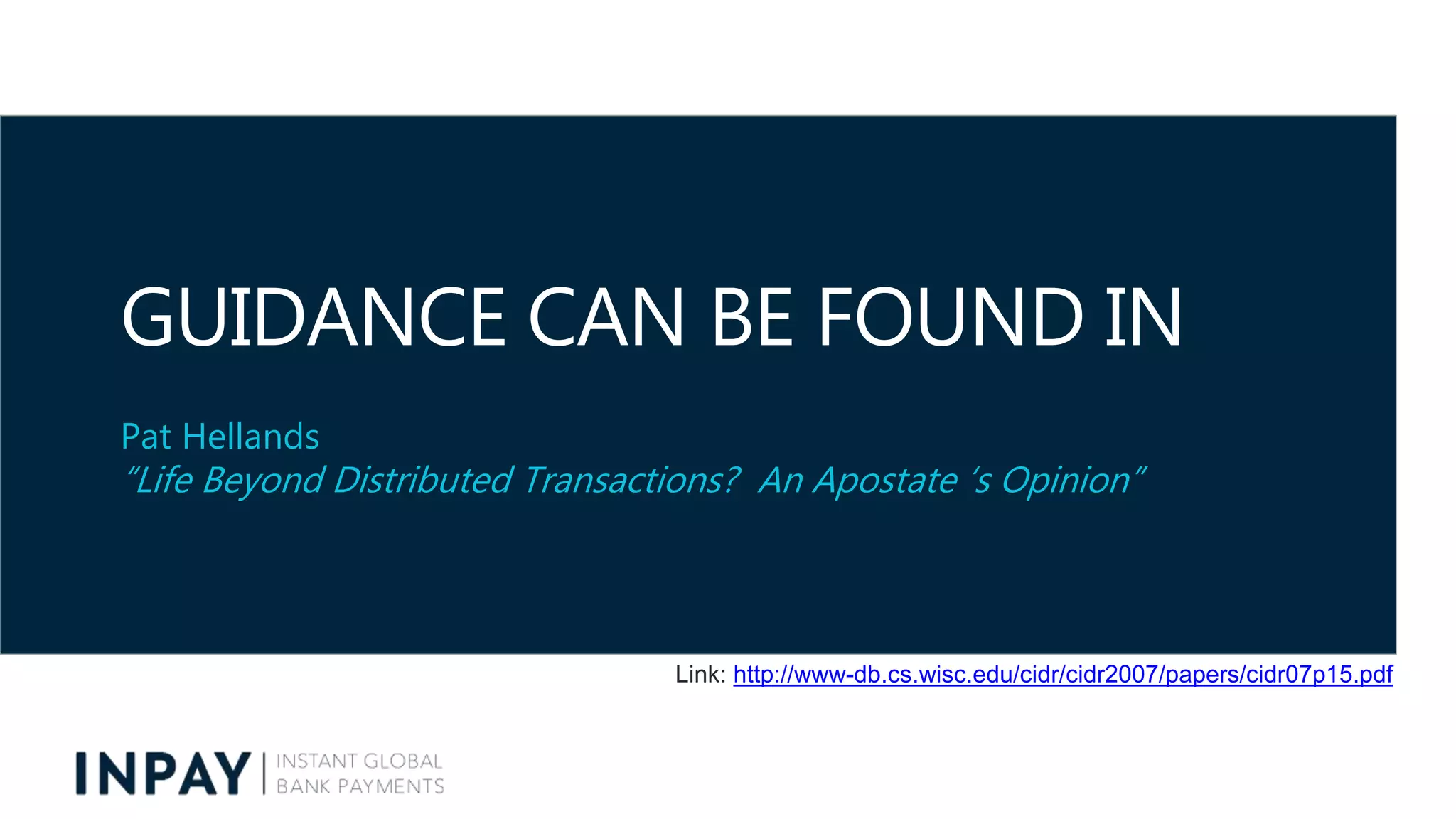 GUIDANCE CAN BE FOUND IN
Pat Hellands
“Life Beyond Distributed Transactions? An Apostate ‘s Opinion”
Link: http://www-db.cs.wisc.edu/cidr/cidr2007/papers/cidr07p15.pdf
 