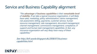 Service and Business Capability alignment
“The advantage of business capabilities is their remarkable level
of stability. ...