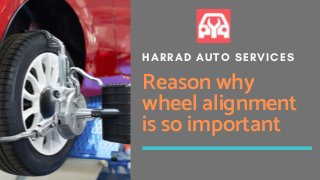 HARRAD AUTO SERVICES
Reason why
wheel alignment
is so important
 
