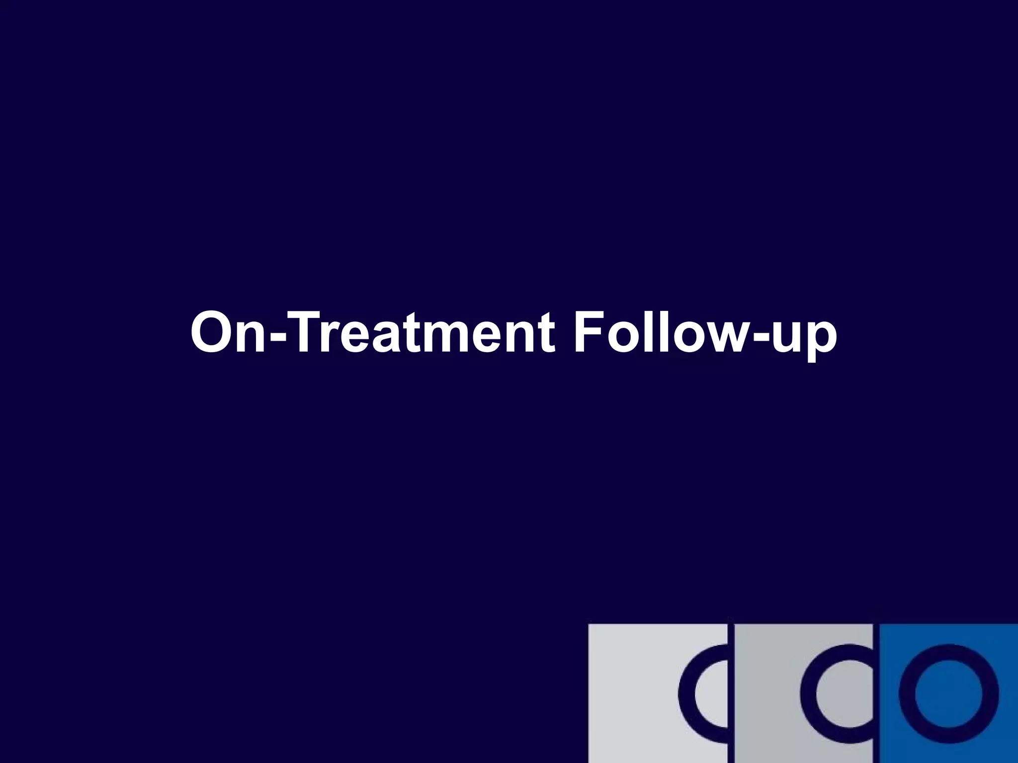 On-Treatment Follow-up 
 