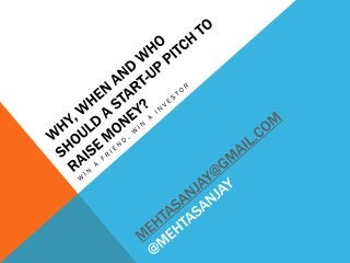 Why, When & Who Should Raise Money  - A Presentation By Sanjay Mehta
