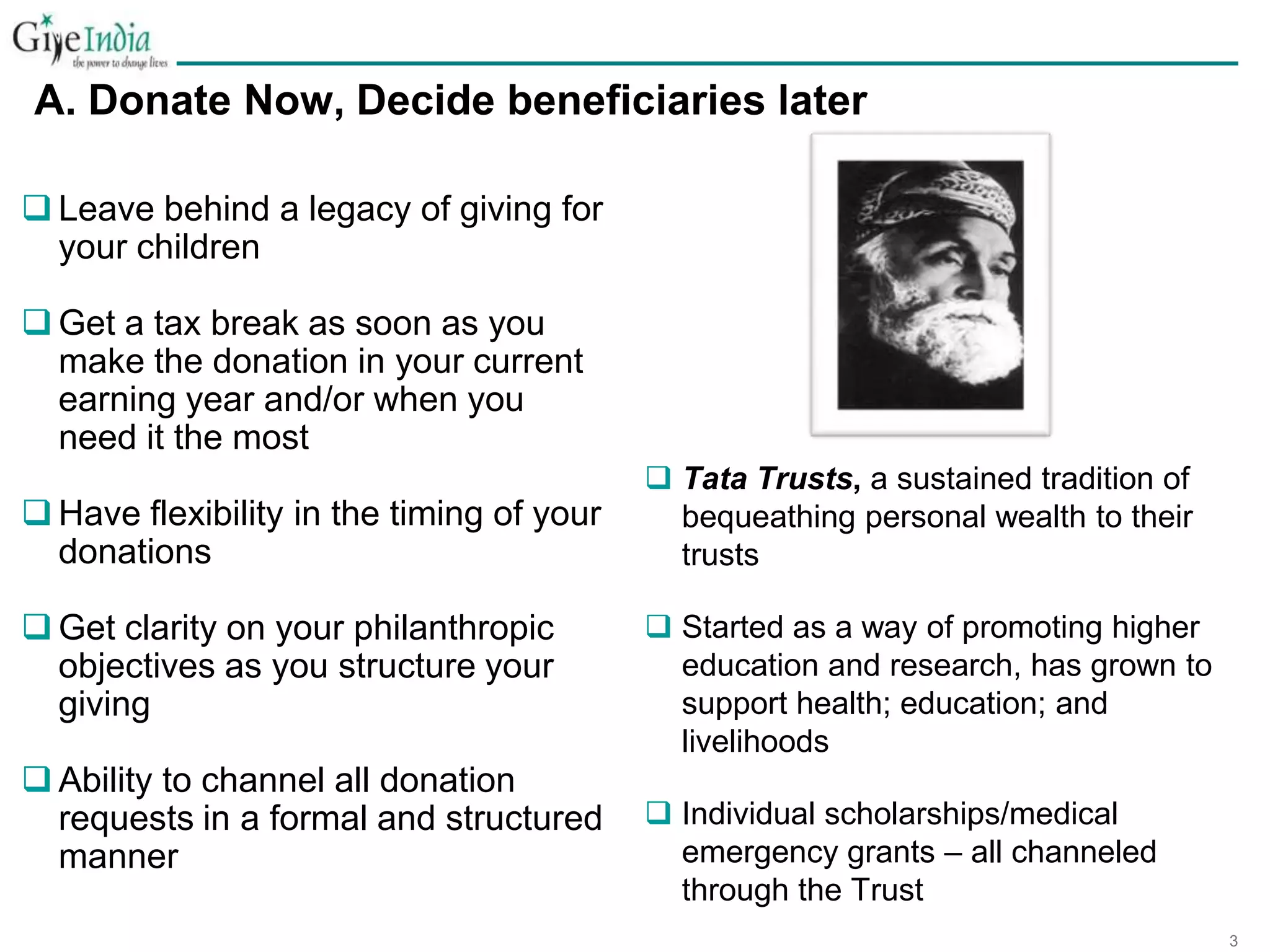 A. Donate Now, Decide beneficiaries later Tata Trusts, a sustained tradition of bequeathing personal wealth to their trusts 