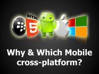 Why & Which Mobile
cross-platform?

 