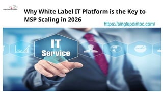 Why White Label IT Platform is the Key to MSP Scaling in 2026 | PPTX