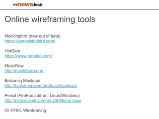 Online wireframing tools
Mockingbird (now out of beta)
https://gomockingbird.com/

HotGloo
https://www.hotgloo.com/

MockFlow
http://mockflow.com/

Balsamiq Mockups
http://balsamiq.com/products/mockups

Pencil (FireFox add-on, Linux/Windows)
http://pencil.evolus.vn/en-US/Home.aspx

Or HTML Wireframing
 