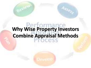 Why Wise Property Investors
Combine Appraisal Methods
 
