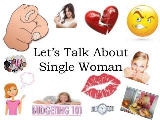 Let’s Talk About
Single Woman
 