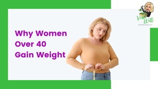 Why Women
Over 40
Gain Weight
 