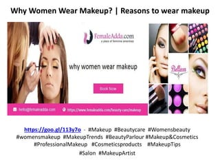 Why Women Wear Makeup? | Reasons to wear makeup
https://goo.gl/113y7o - #Makeup #Beautycare #Womensbeauty
#womensmakeup #MakeupTrends #BeautyParlour #Makeup&Cosmetics
#ProfessionalMakeup #Cosmeticsproducts #MakeupTips
#Salon #MakeupArtist
 