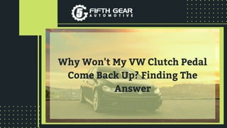 Why Won't My VW Clutch Pedal
Come Back Up? Finding The
Answer
 