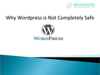 Why Wordpress is Not Completely Safe
 