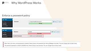 Enforce a password policy
Why WordPress Works
 