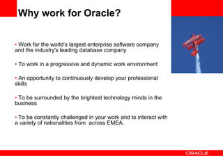 Why work for Oracle? ,[object Object],[object Object],[object Object],[object Object],[object Object]