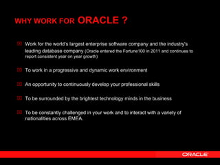 WHY WORK FOR   ORACLE ? ,[object Object],[object Object],[object Object],[object Object],[object Object],[object Object]