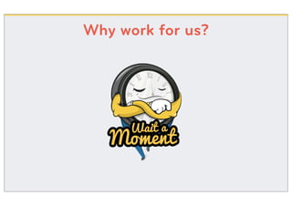 Why work for us?
 