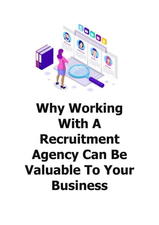 Why Working
With A
Recruitment
Agency Can Be
Valuable To Your
Business
 