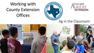 Ag in the Classroom
Working with
County Extension
Offices
 