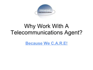 Why Work With A Telecommunications Agent? Because We C.A.R.E! 