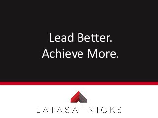 Lead Better.
Achieve More.
 