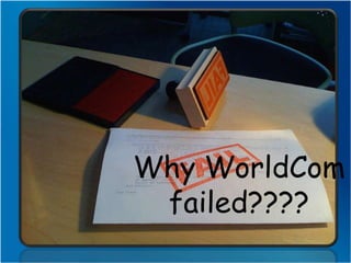 Why WorldCom
 failed????
 