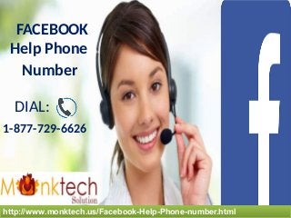 http://www.monktech.us/Facebook-Help-Phone-number.htmlhttp://www.monktech.us/Facebook-Help-Phone-number.html
FACEBOOK
Help Phone
1-877-729-6626
DIAL:
Number
 