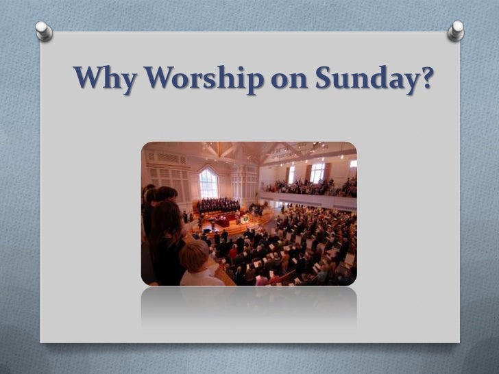 Why worship on sunday