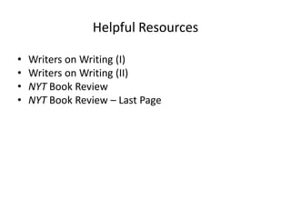 Helpful Resources
• Writers on Writing (I)
• Writers on Writing (II)
• NYT Book Review
• NYT Book Review – Last Page
 