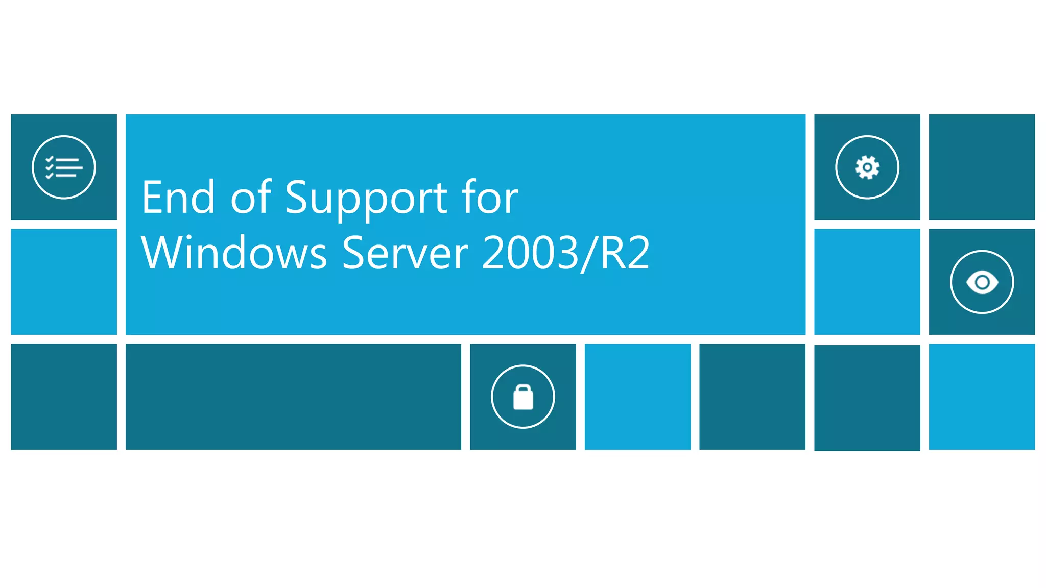 End of Support for
Windows Server 2003/R2
 