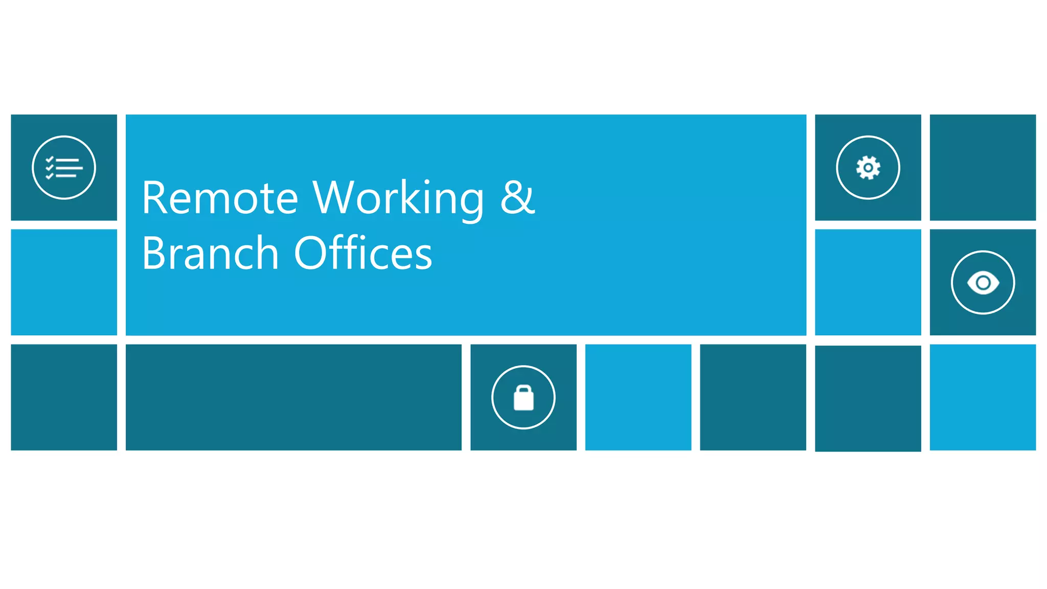 Remote Working &
Branch Offices
 