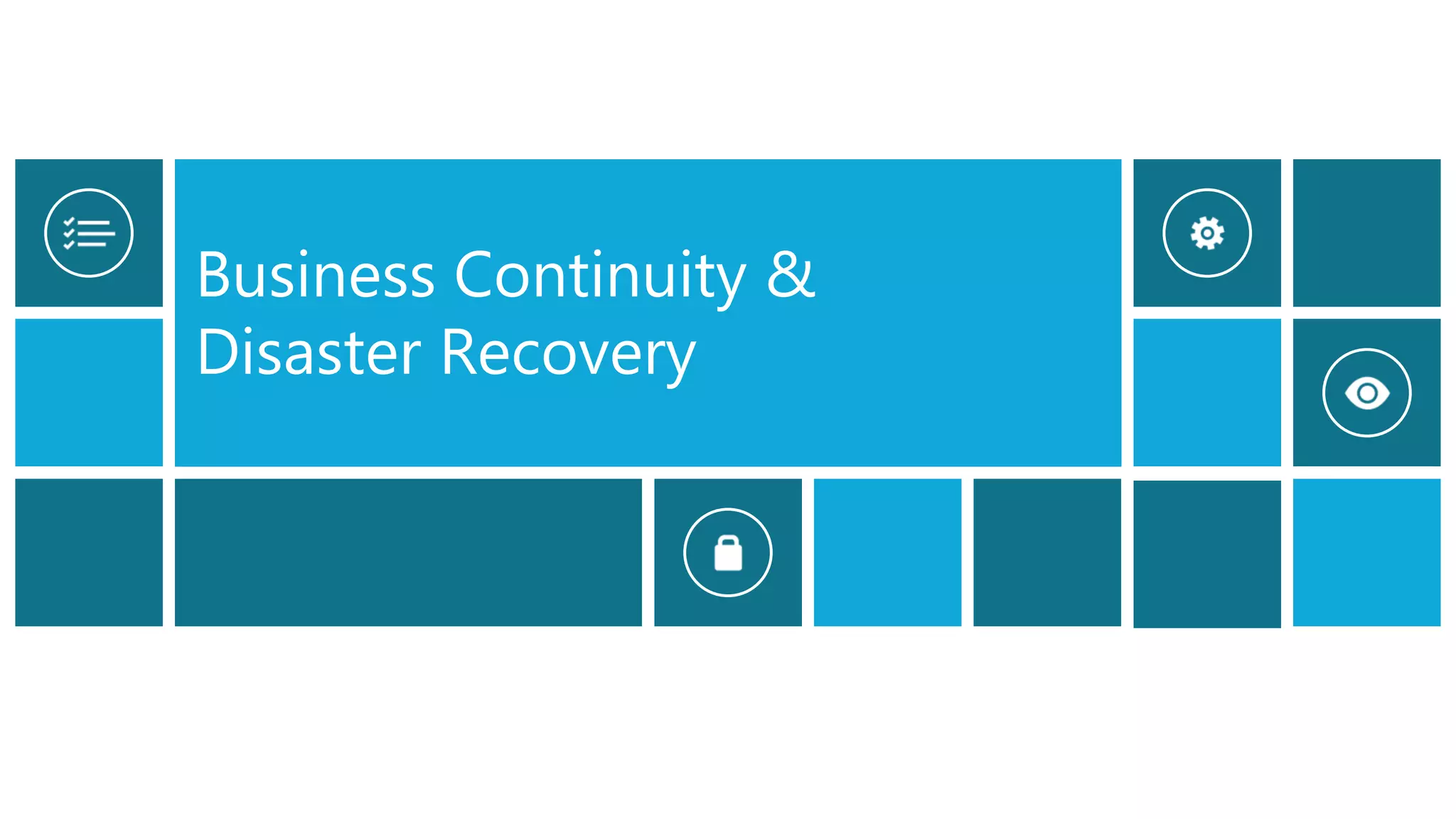 Business Continuity &
Disaster Recovery
 