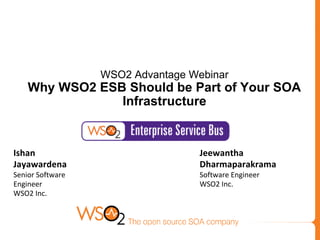 WSO2 Advantage Webinar
Why WSO2 ESB Should be Part of Your SOA
Infrastructure
 