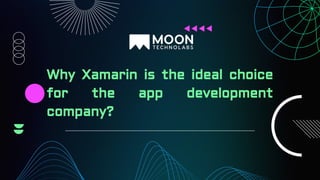 Why Xamarin is the ideal choice
for the app development
company?
 