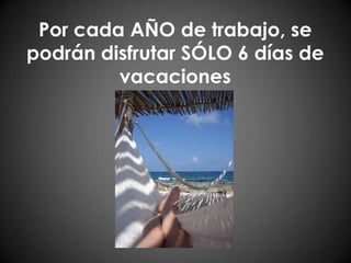 Por cada AÑO de trabajo, se podrán disfrutar SÓLO 6 días de vacaciones