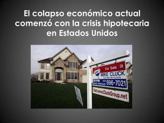 El colapso económico actual comenzó con la crisis hipotecaria en Estados Unidos
