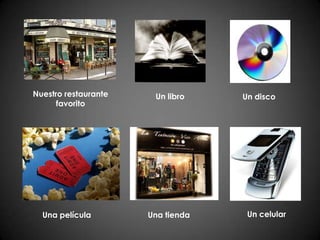 Nuestro restaurante favoritoUn libroUn discoUn celularUna películaUna tienda