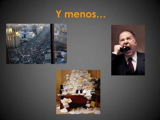 Y menos…