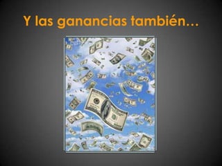 Y las ganancias también…