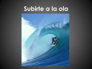 Subirte a la ola