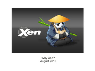 Why Xen?
August 2010
 