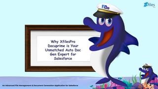 Why XfilesPro
Docuprime is Your
Unmatched Auto Doc
Gen Expert for
Salesforce
An Advanced File Management & Document Generation Application for Salesforce
 