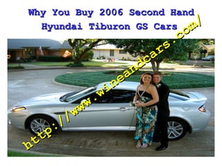 Why You Buy 2006 Second Hand Hyundai Tiburon GS Cars   http://www.wineandcars.com/ 