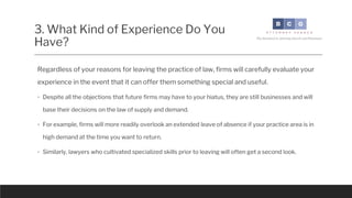 3. What Kind of Experience Do You
Have?
Additionally, past experience at a large or well-regarded law firm has value when ...