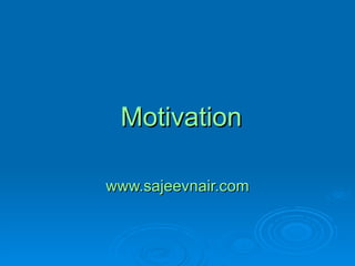  Motivation www.sajeevnair.com 