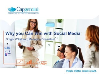 Why you Can Win with Social Media
Greger Wikstrand, Managing Consultant
 