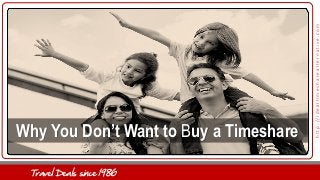 Travel Deals in Luxury Resorts since 1986
http://idealtimesharealternative.com
Why You Don’t Want to Buy a Timeshare
Travel Deals since 1986
 
