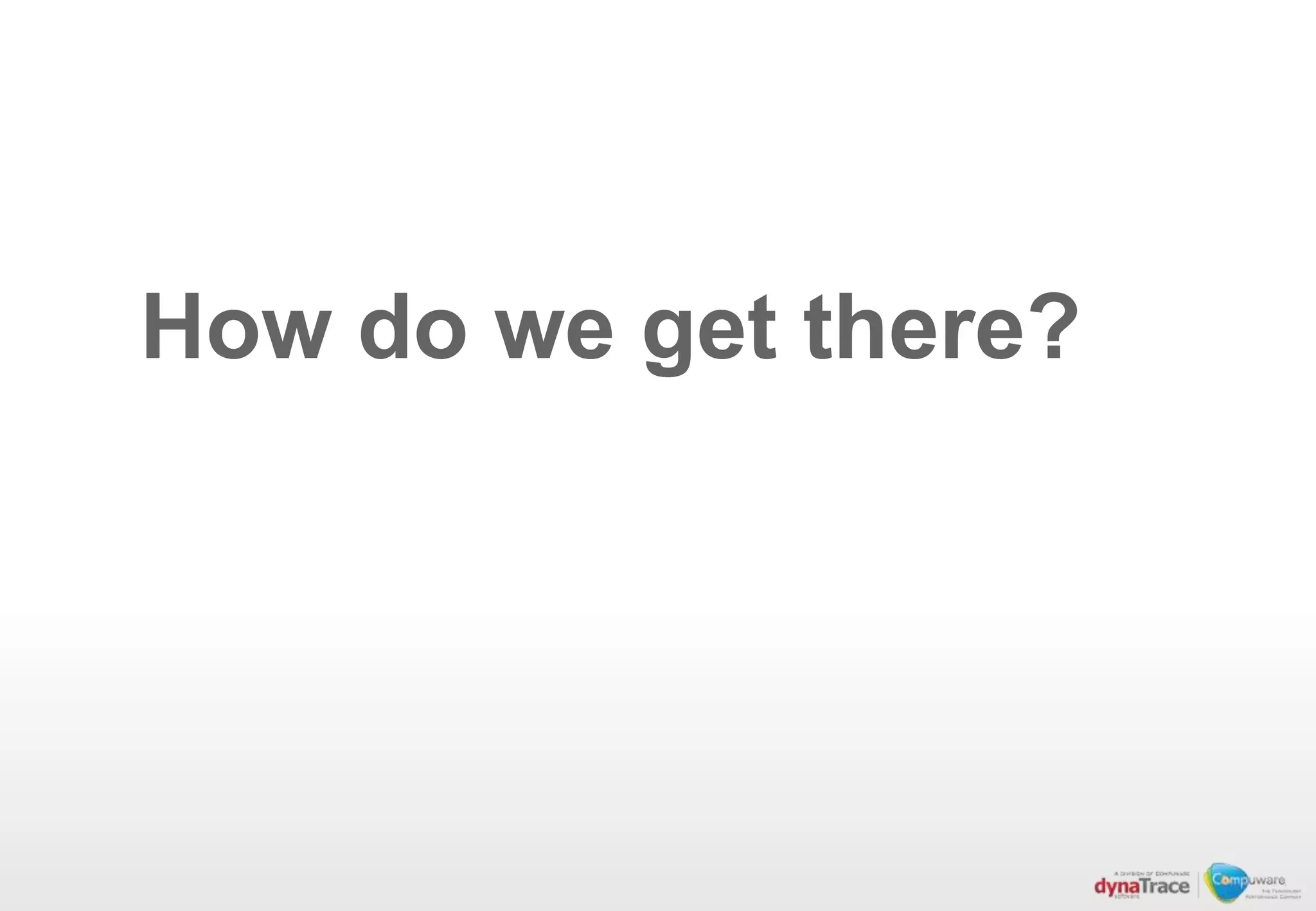 How do we get there?
 