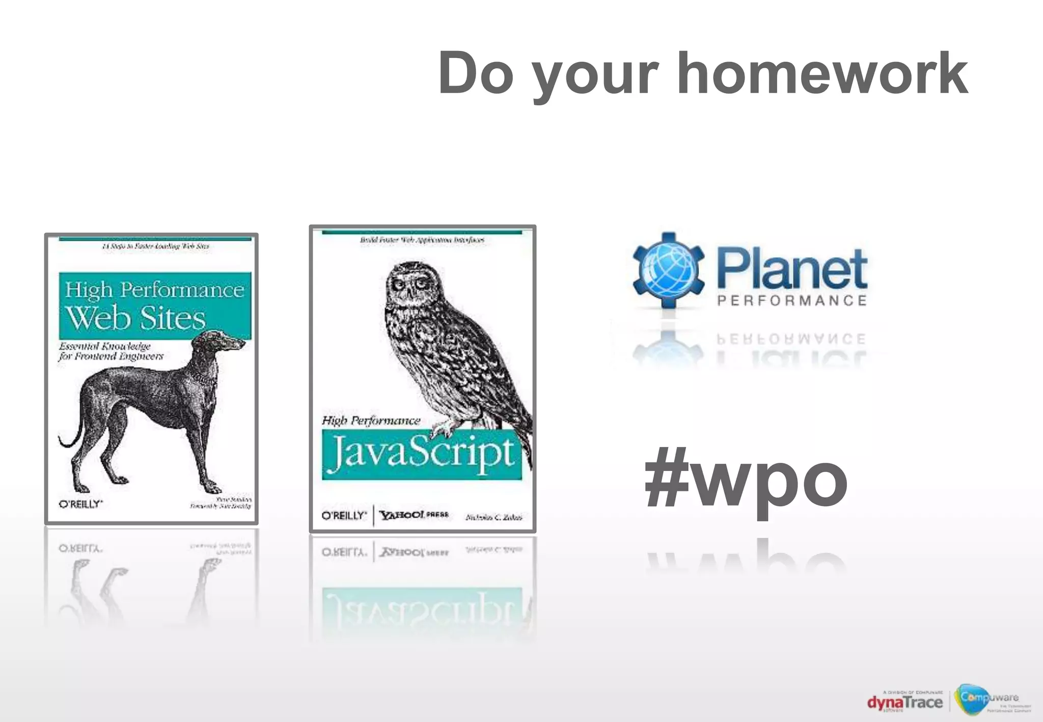 Do your homework




      #wpo
 