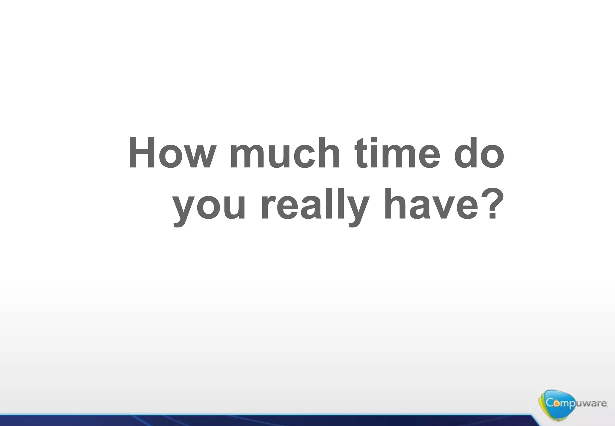 How much time do
  you really have?
 